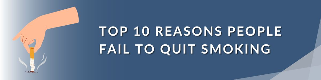 Top 10 Reasons People Fail to Quit Smoking