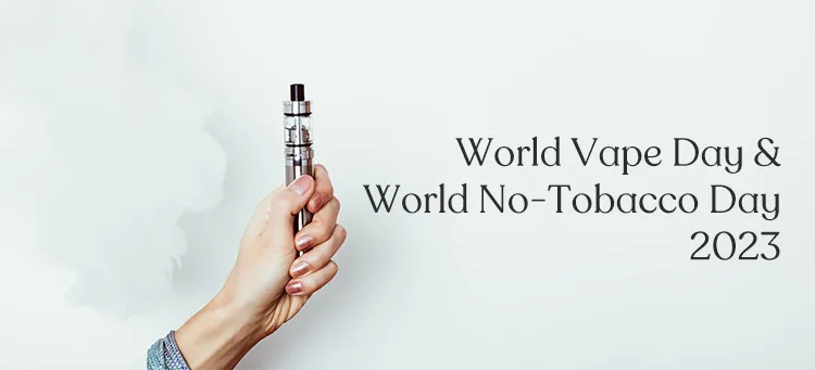 World Vape Day and World No-Tobacco Day