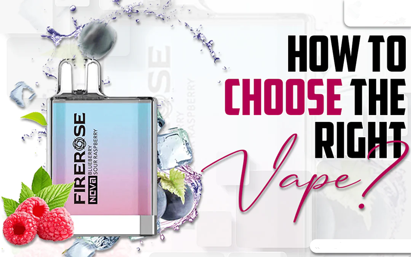 How to Choose The Right Vape?