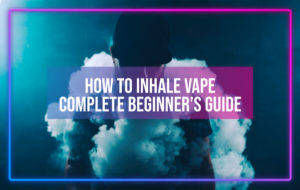 How to Inhale Vape – Complete Beginner’s Guide