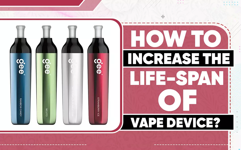 How To Increase The Life-Span of Vape Device?