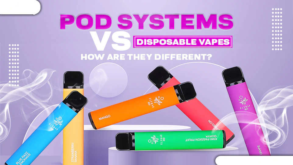 Pod Systems Vs Disposable Vapes: How Are They Different?