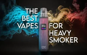 The Best Vape For a Heavy Smoker