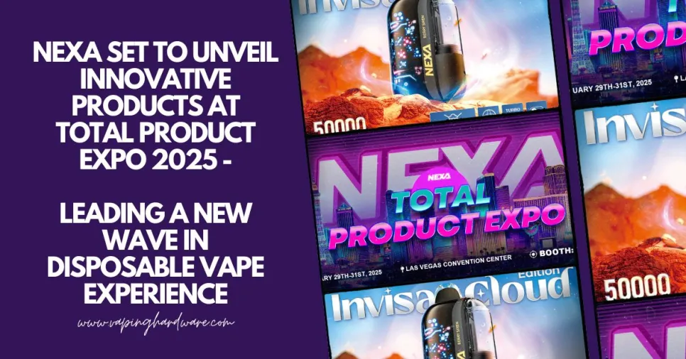 NEXA Set to Unveil Innovative Products at Total Product Expo 2025 – Leading a New Wave in Disposable Vape Experience